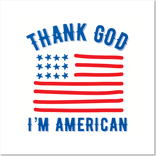 Thank God I’m American Wall Art by MessageOnApparel